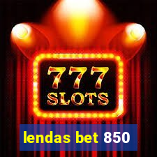 lendas bet 850