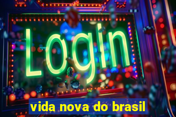 vida nova do brasil