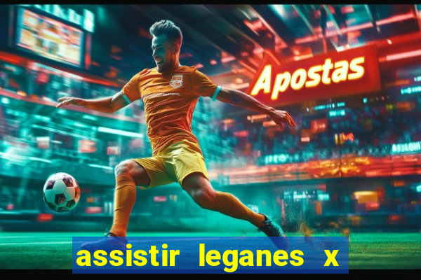 assistir leganes x real madrid ao vivo online gratis