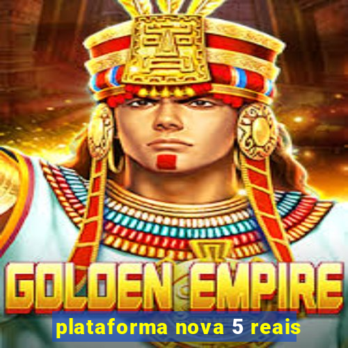 plataforma nova 5 reais