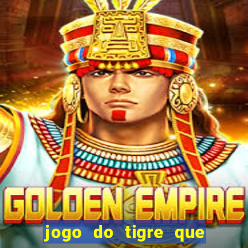 jogo do tigre que ganha dinheiro como jogar