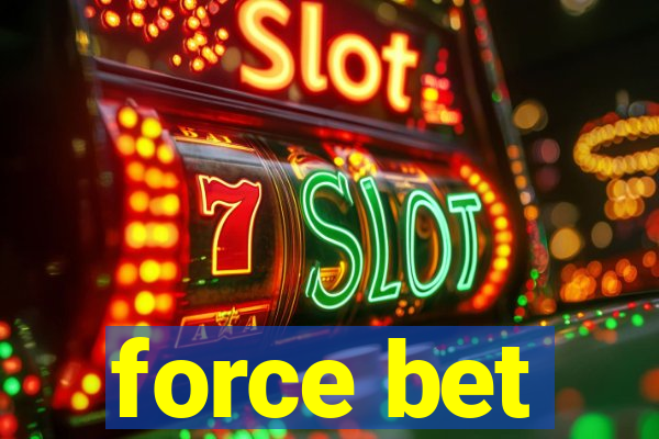 force bet