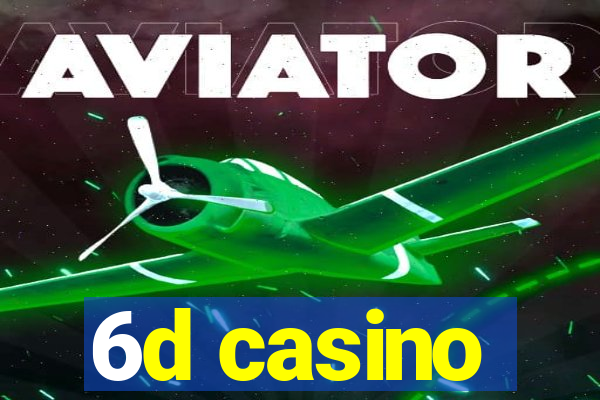 6d casino