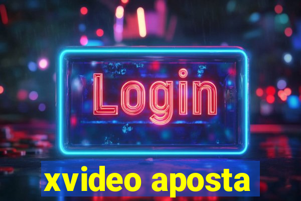 xvideo aposta