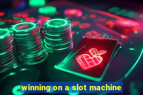 winning on a slot machine