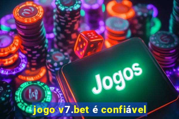 jogo v7.bet é confiável