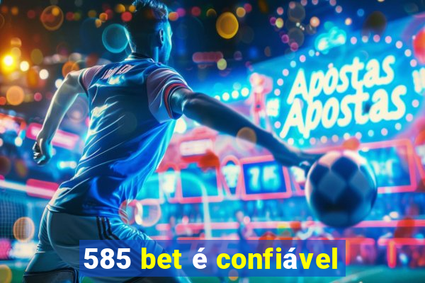 585 bet é confiável