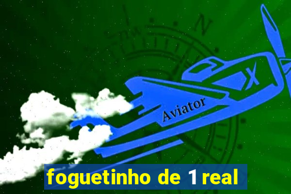 foguetinho de 1 real