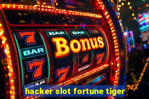 hacker slot fortune tiger