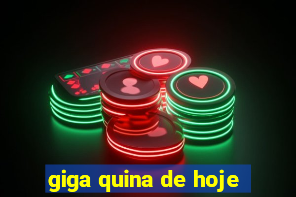 giga quina de hoje