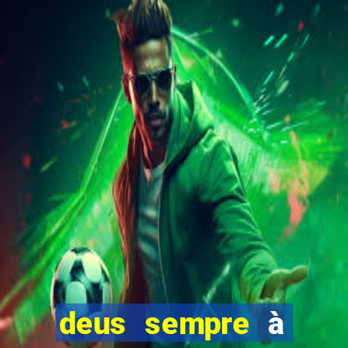 deus sempre à frente de tudo