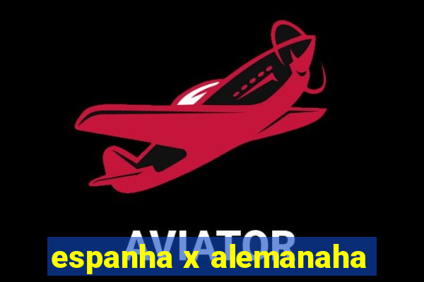 espanha x alemanaha