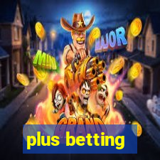 plus betting