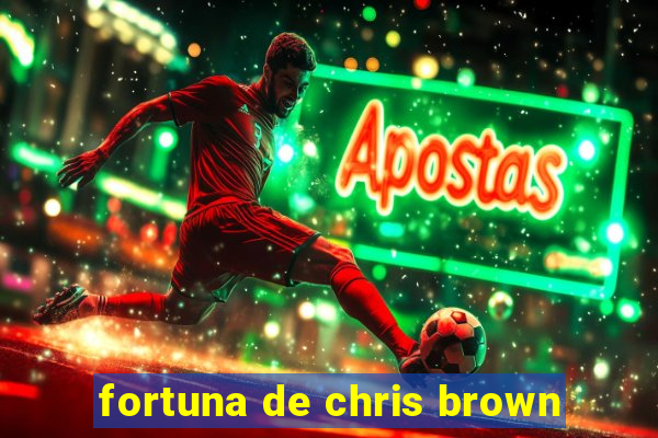 fortuna de chris brown