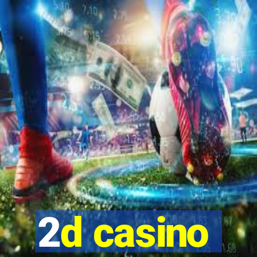 2d casino