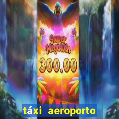 táxi aeroporto galeão preço