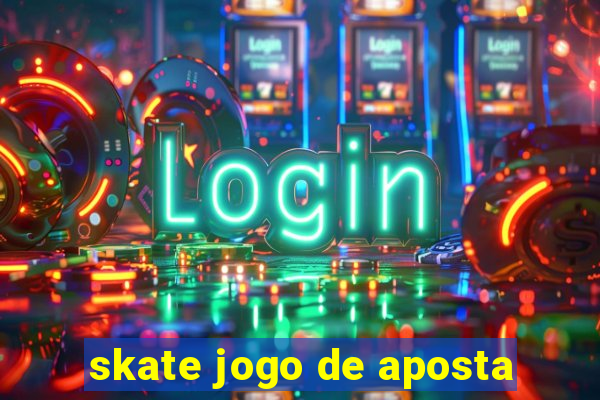 skate jogo de aposta