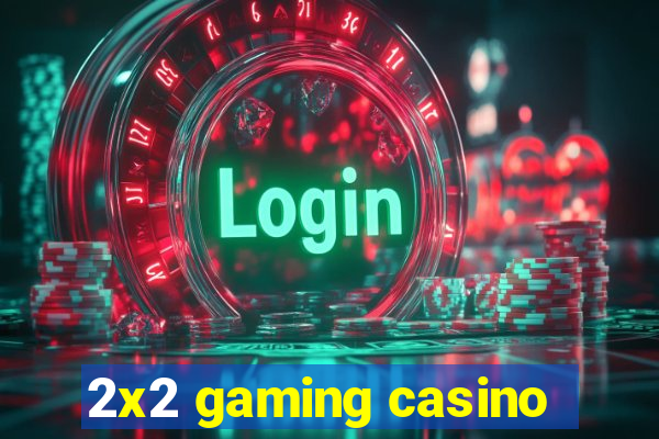 2x2 gaming casino