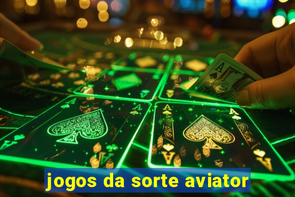 jogos da sorte aviator