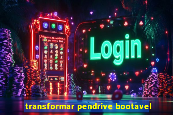 transformar pendrive bootavel