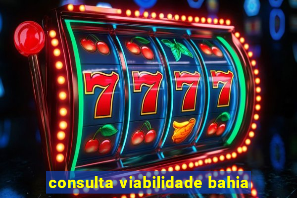 consulta viabilidade bahia