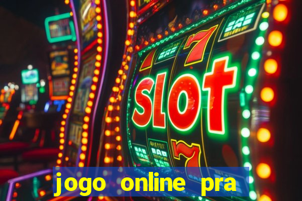 jogo online pra ganhar dinheiro