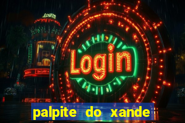 palpite do xande para hoje