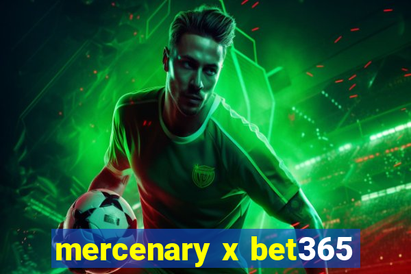 mercenary x bet365