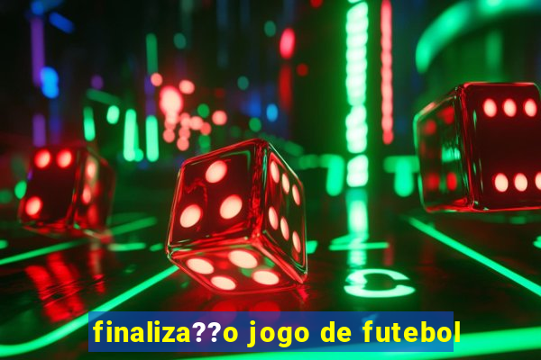 finaliza??o jogo de futebol