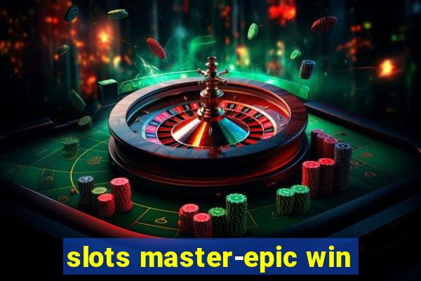 slots master-epic win