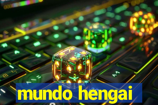 mundo hengai