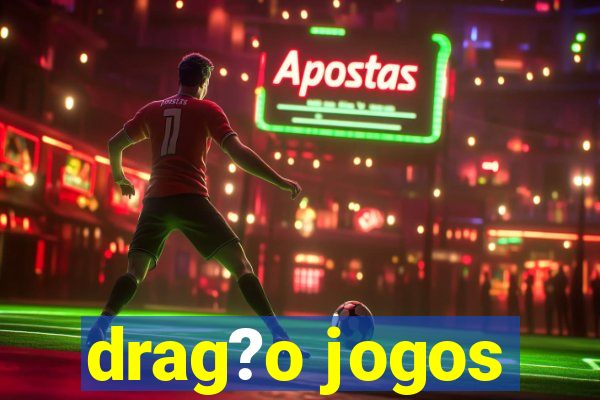 drag?o jogos