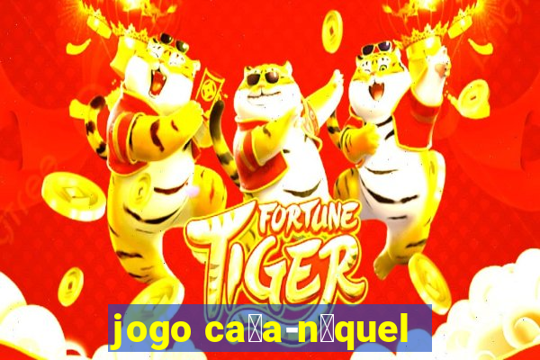 jogo ca莽a-n铆quel