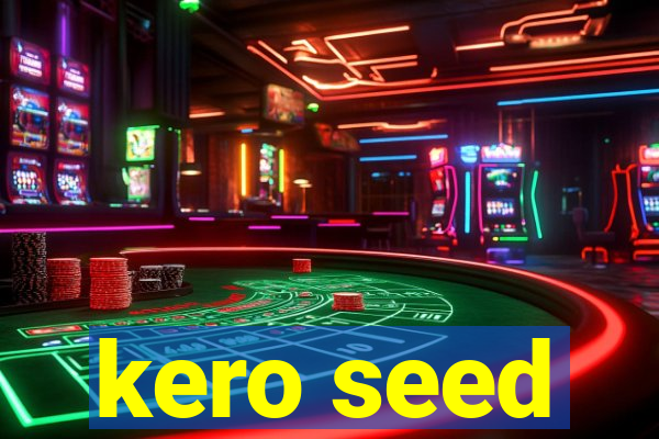 kero seed