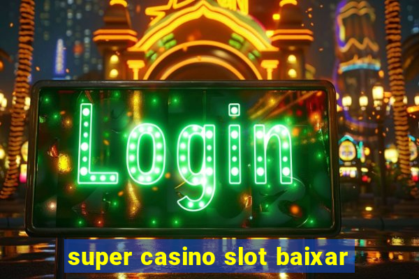 super casino slot baixar