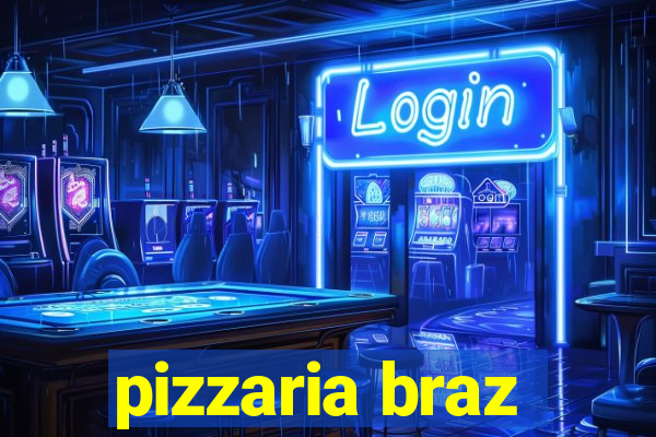 pizzaria braz