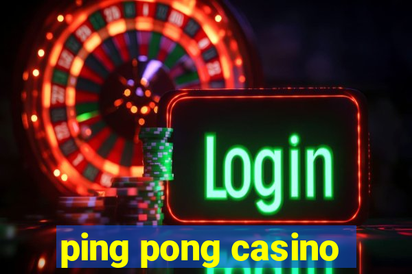 ping pong casino