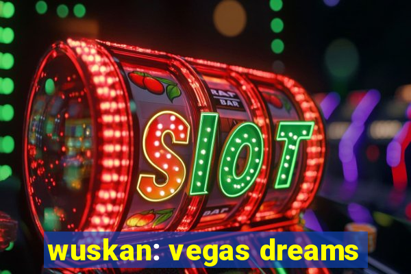 wuskan: vegas dreams