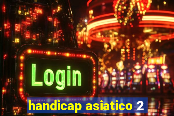 handicap asiatico 2