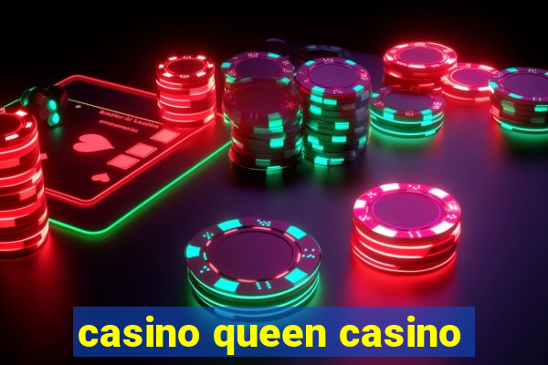 casino queen casino