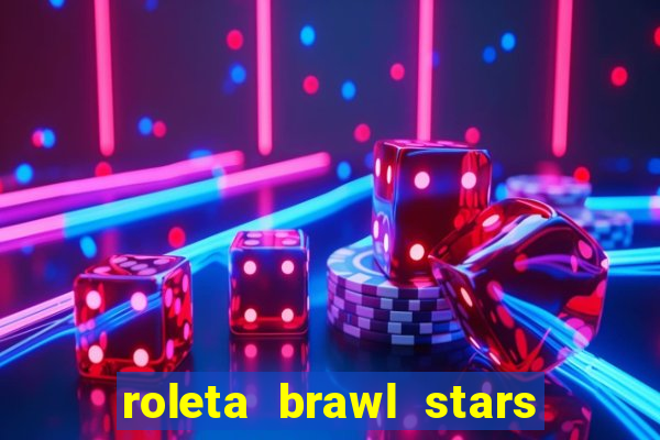 roleta brawl stars 2024 85 brawlers