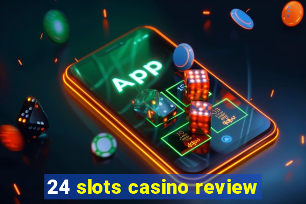 24 slots casino review