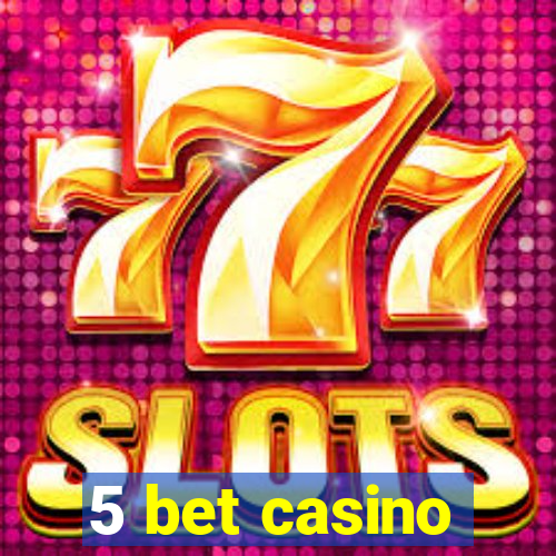 5 bet casino