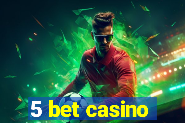 5 bet casino