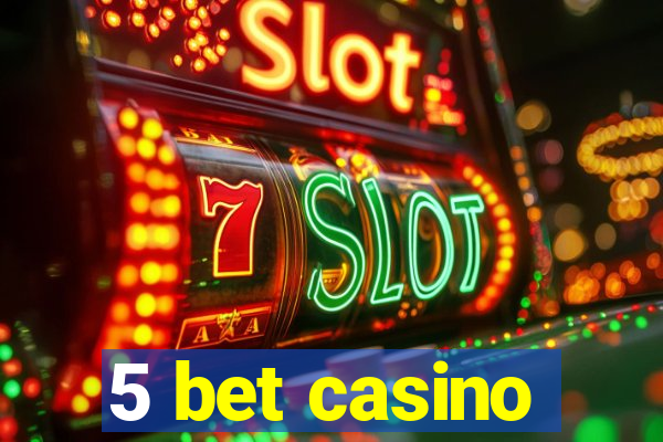 5 bet casino