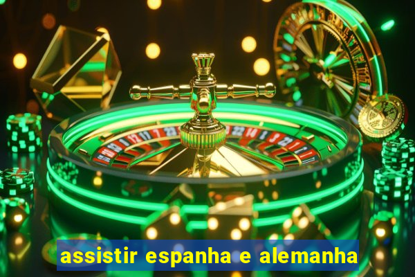 assistir espanha e alemanha