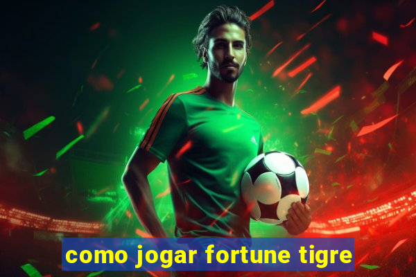 como jogar fortune tigre