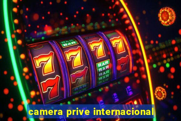 camera prive internacional