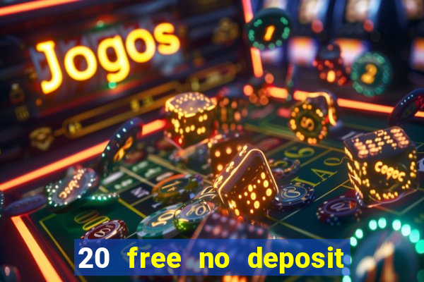 20 free no deposit casino uk 2017