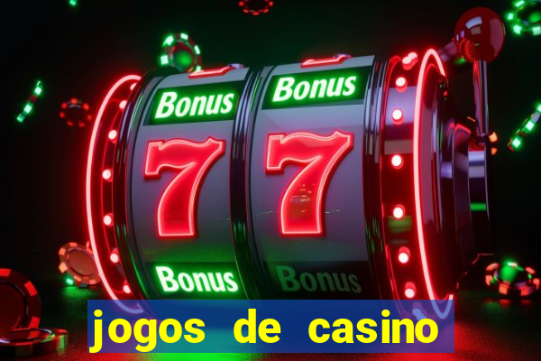 jogos de casino que dao bonus gratis